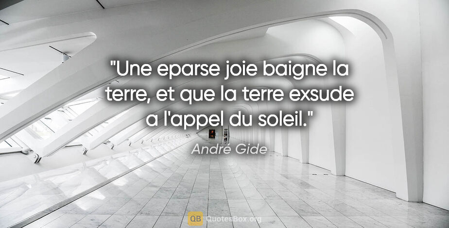 André Gide citation: "Une eparse joie baigne la terre, et que la terre exsude a..."