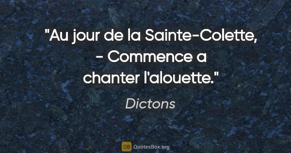 Dictons citation: "Au jour de la Sainte-Colette, - Commence a chanter l'alouette."