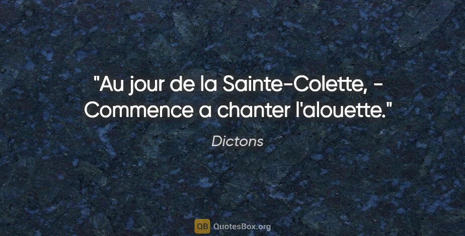 Dictons citation: "Au jour de la Sainte-Colette, - Commence a chanter l'alouette."
