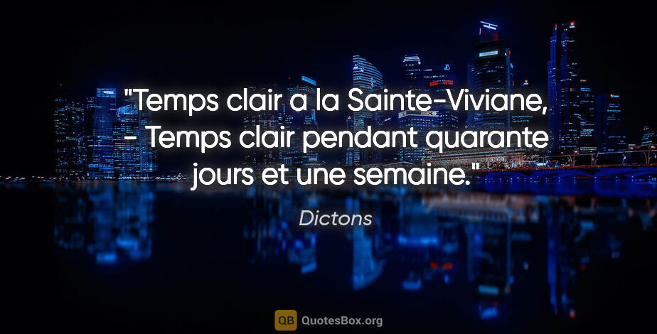 Dictons citation: "Temps clair a la Sainte-Viviane, - Temps clair pendant..."