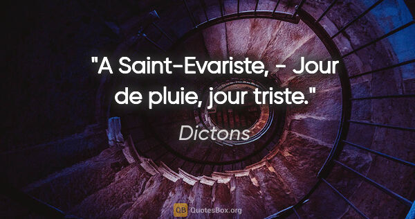 Dictons citation: "A Saint-Evariste, - Jour de pluie, jour triste."
