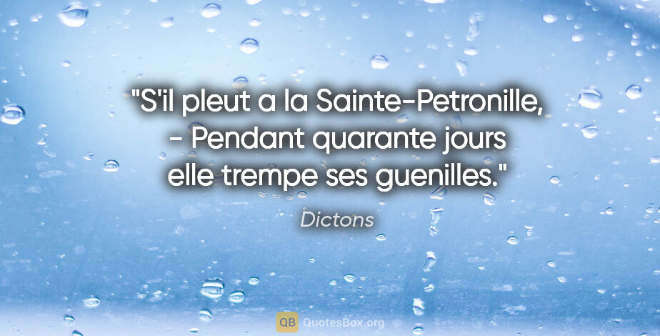Dictons citation: "S'il pleut a la Sainte-Petronille, - Pendant quarante jours..."