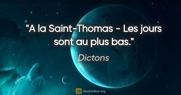 Dictons citation: "A la Saint-Thomas - Les jours sont au plus bas."