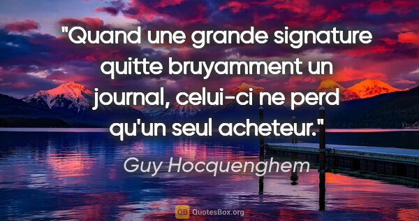 Guy Hocquenghem citation: "Quand une grande signature quitte bruyamment un journal,..."