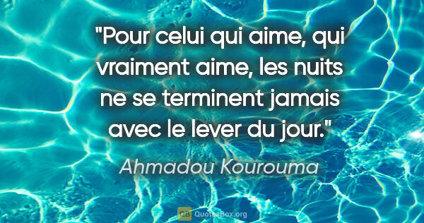 Ahmadou Kourouma citation: "Pour celui qui aime, qui vraiment aime, les nuits ne se..."