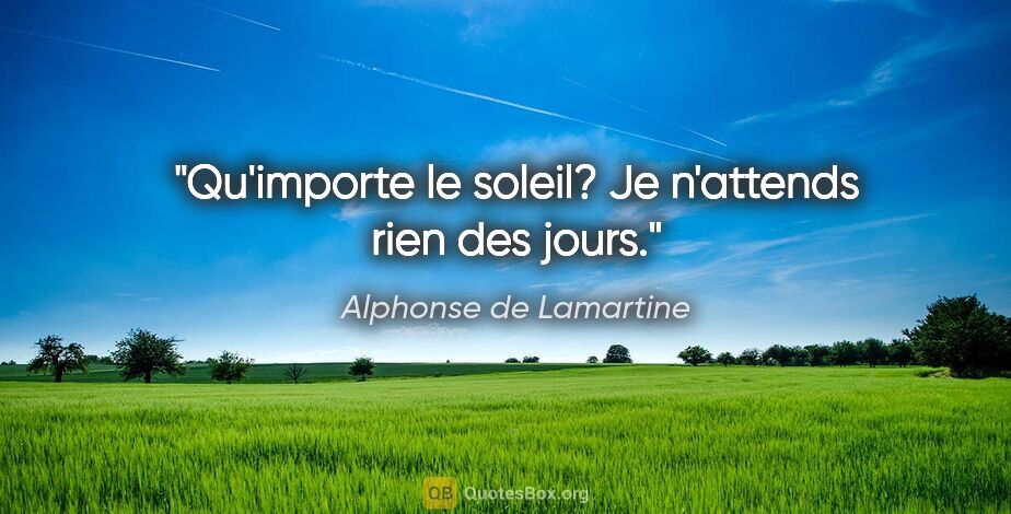 Alphonse de Lamartine citation: "Qu'importe le soleil? Je n'attends rien des jours."