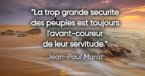 Jean-Paul Marat citation: "La trop grande securite des peuples est toujours..."