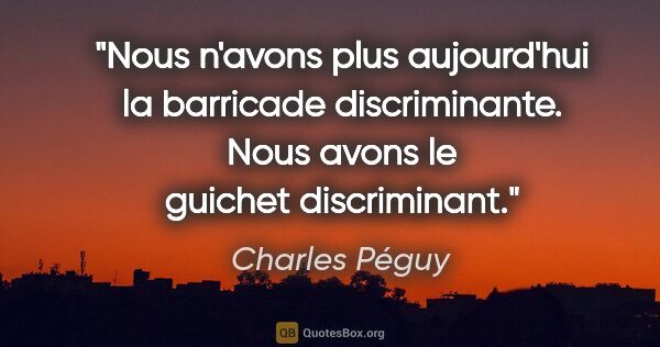 Charles Péguy citation: "Nous n'avons plus aujourd'hui la barricade discriminante. Nous..."