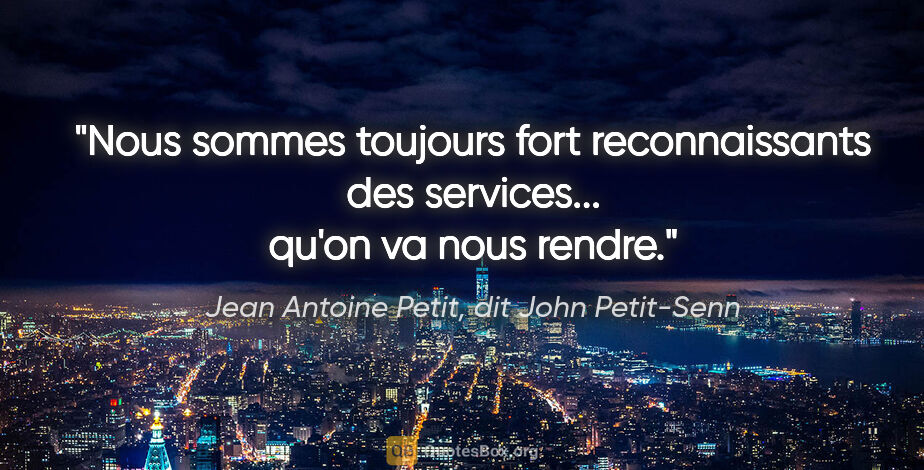 Jean Antoine Petit, dit John Petit-Senn citation: "Nous sommes toujours fort reconnaissants des services... qu'on..."