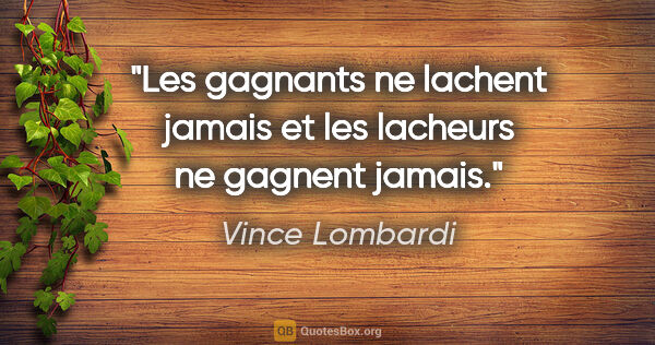 Vince Lombardi citation: "Les gagnants ne lachent jamais et les lacheurs ne gagnent jamais."