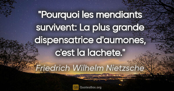 Friedrich Wilhelm Nietzsche citation: "Pourquoi les mendiants survivent: La plus grande dispensatrice..."