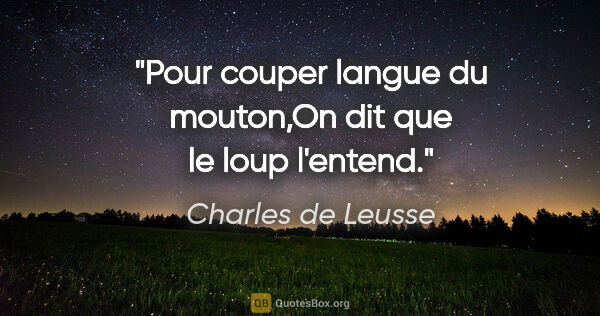 Charles de Leusse citation: "Pour couper langue du mouton,On dit que le loup l'entend."