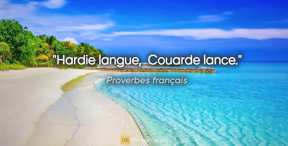 Proverbes français citation: "Hardie langue,  Couarde lance."