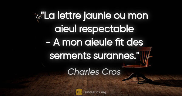 Charles Cros citation: "La lettre jaunie ou mon aieul respectable - A mon aieule fit..."