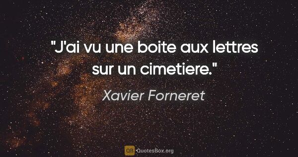 Xavier Forneret citation: "J'ai vu une boite aux lettres sur un cimetiere."