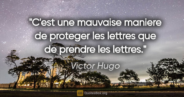 Victor Hugo citation: "C'est une mauvaise maniere de proteger les lettres que de..."