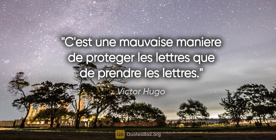 Victor Hugo citation: "C'est une mauvaise maniere de proteger les lettres que de..."