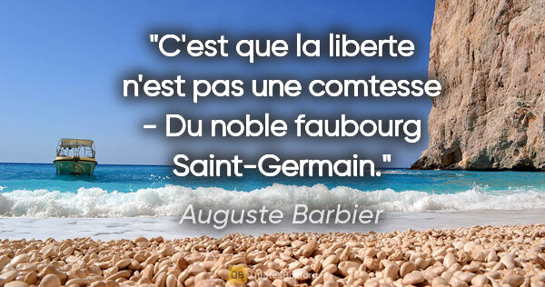 Auguste Barbier citation: "C'est que la liberte n'est pas une comtesse - Du noble..."