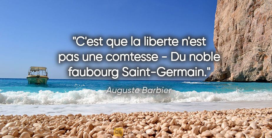 Auguste Barbier citation: "C'est que la liberte n'est pas une comtesse - Du noble..."
