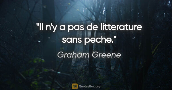 Graham Greene citation: "Il n'y a pas de litterature sans peche."
