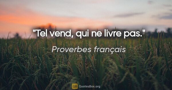 Proverbes français citation: "Tel vend, qui ne livre pas."