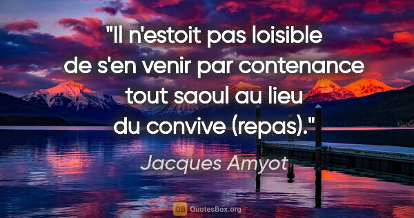 Jacques Amyot citation: "Il n'estoit pas loisible de s'en venir par contenance tout..."