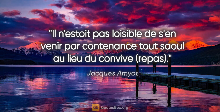 Jacques Amyot citation: "Il n'estoit pas loisible de s'en venir par contenance tout..."