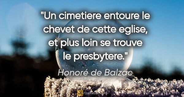 Honoré de Balzac citation: "Un cimetiere entoure le chevet de cette eglise, et plus loin..."