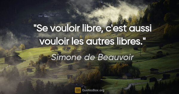 Simone de Beauvoir citation: "Se vouloir libre, c'est aussi vouloir les autres libres."