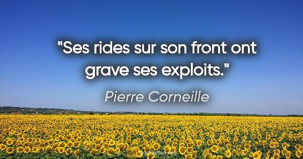 Pierre Corneille citation: "Ses rides sur son front ont grave ses exploits."