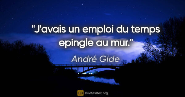 André Gide citation: "J'avais un «emploi du temps» epingle au mur."