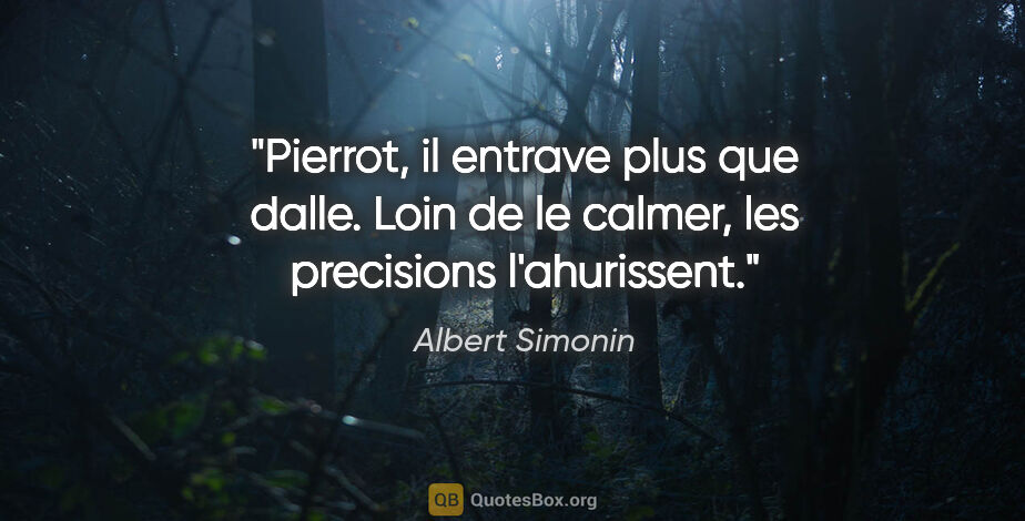 Albert Simonin citation: "Pierrot, il entrave plus que dalle. Loin de le calmer, les..."