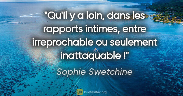 Sophie Swetchine citation: "Qu'il y a loin, dans les rapports intimes, entre irreprochable..."
