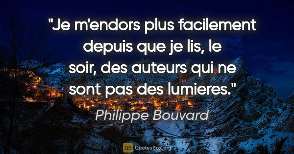 Philippe Bouvard citation: "Je m'endors plus facilement depuis que je lis, le soir, des..."