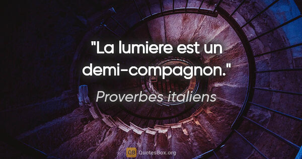 Proverbes italiens citation: "La lumiere est un demi-compagnon."