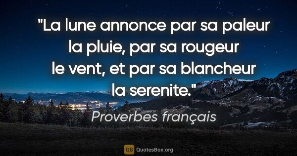 Proverbes français citation: "La lune annonce par sa paleur la pluie, par sa rougeur le..."