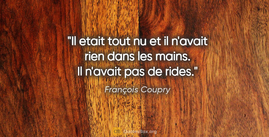 François Coupry citation: "Il etait tout nu et il n'avait rien dans les mains. Il n'avait..."