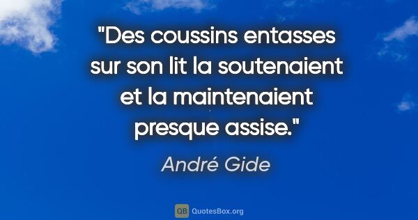 André Gide citation: "Des coussins entasses sur son lit la soutenaient et la..."