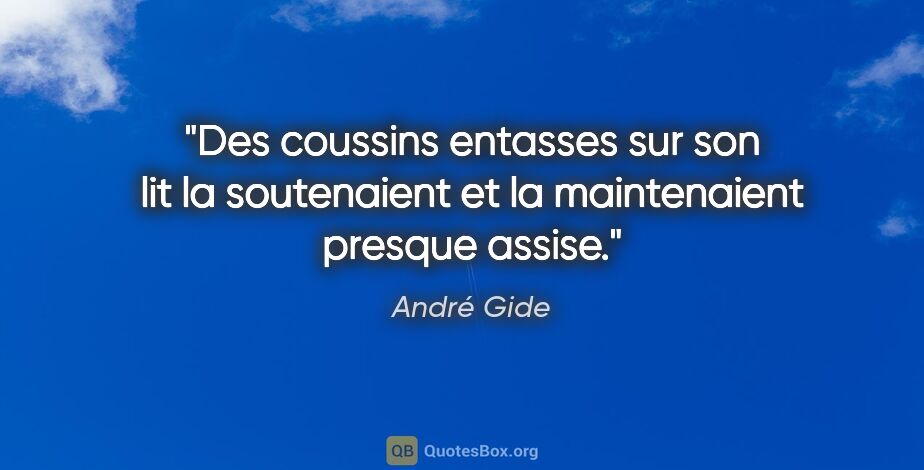 André Gide citation: "Des coussins entasses sur son lit la soutenaient et la..."
