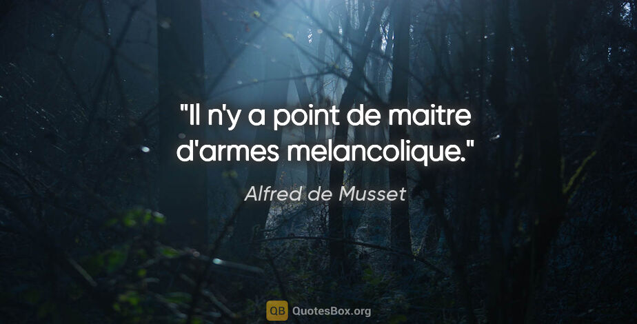 Alfred de Musset citation: "Il n'y a point de maitre d'armes melancolique."