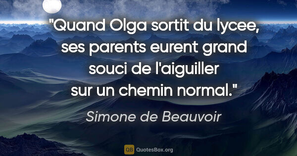 Simone de Beauvoir citation: "Quand Olga sortit du lycee, ses parents eurent grand souci de..."