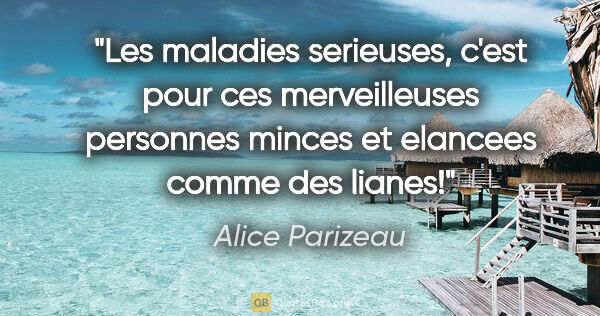 Alice Parizeau citation: "Les maladies serieuses, c'est pour ces merveilleuses personnes..."