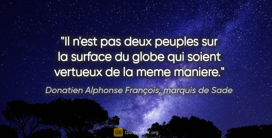 Donatien Alphonse François, marquis de Sade citation: "Il n'est pas deux peuples sur la surface du globe qui soient..."