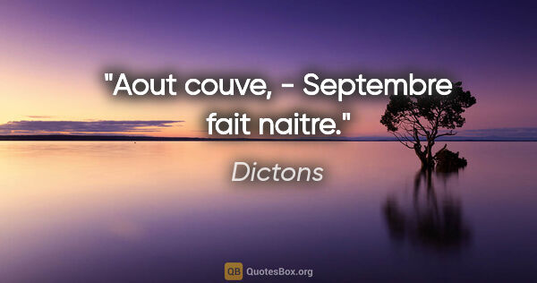 Dictons citation: "Aout couve, - Septembre fait naitre."
