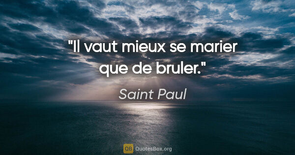 Saint Paul citation: "Il vaut mieux se marier que de bruler."