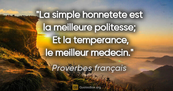 Proverbes français citation: "La simple honnetete est la meilleure politesse;  Et la..."