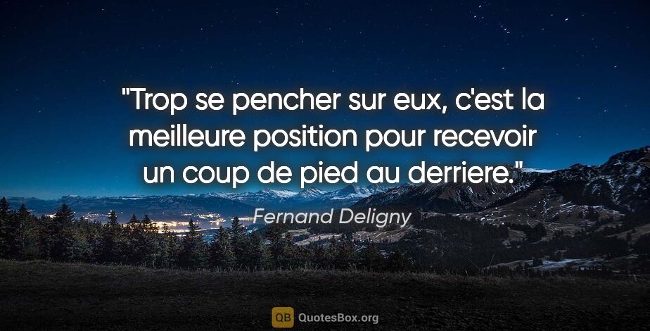 Fernand Deligny citation: "Trop se pencher sur eux, c'est la meilleure position pour..."