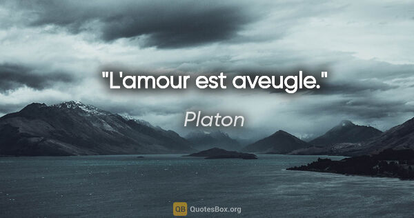 Platon citation: "L'amour est aveugle."