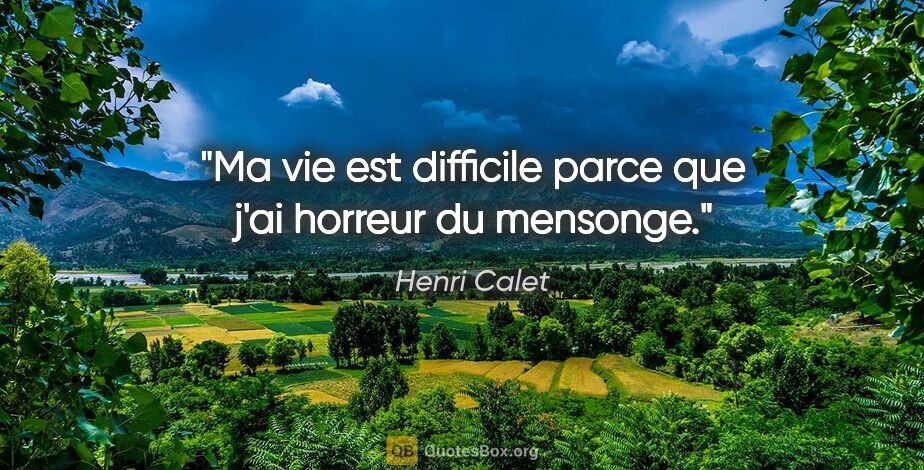Henri Calet citation: "Ma vie est difficile parce que j'ai horreur du mensonge."