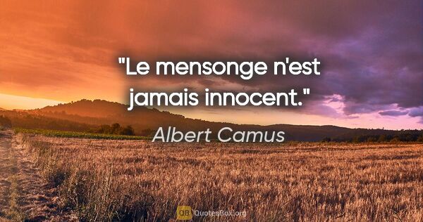 Albert Camus citation: "Le mensonge n'est jamais innocent."